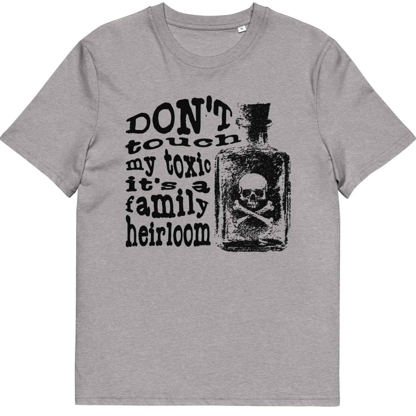 Organic Cotton T-shirt with "Don't touch my toxic it's a family heirloom" message
