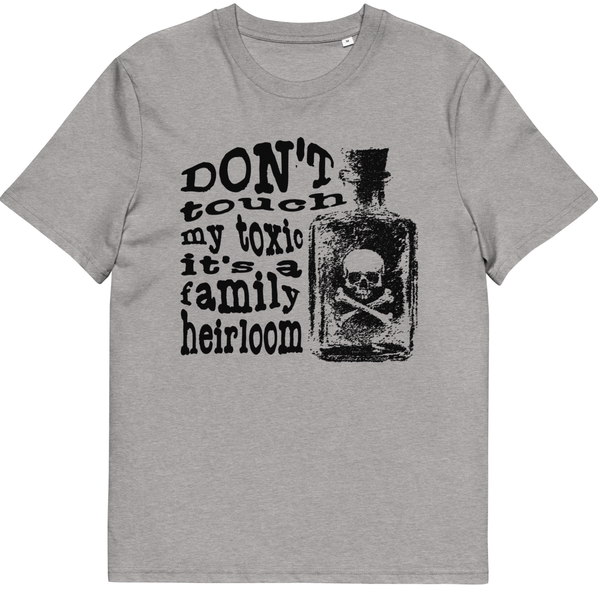 Organic Cotton T-shirt with "Don't touch my toxic it's a family heirloom" message